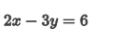 2x – 3y = 6
