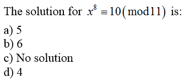 The solution for x =10(mod11) is:
а) 5
b) 6
c) No solution
d) 4
