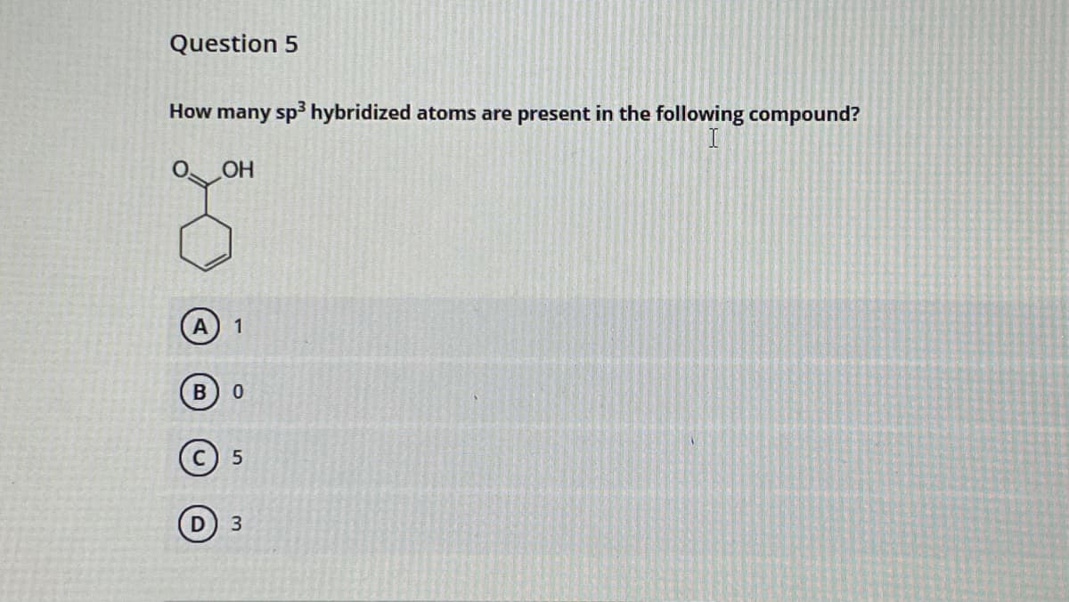 Question 5
How many sp hybridized atoms are present in the following compound?
HO
1
© 5
3
