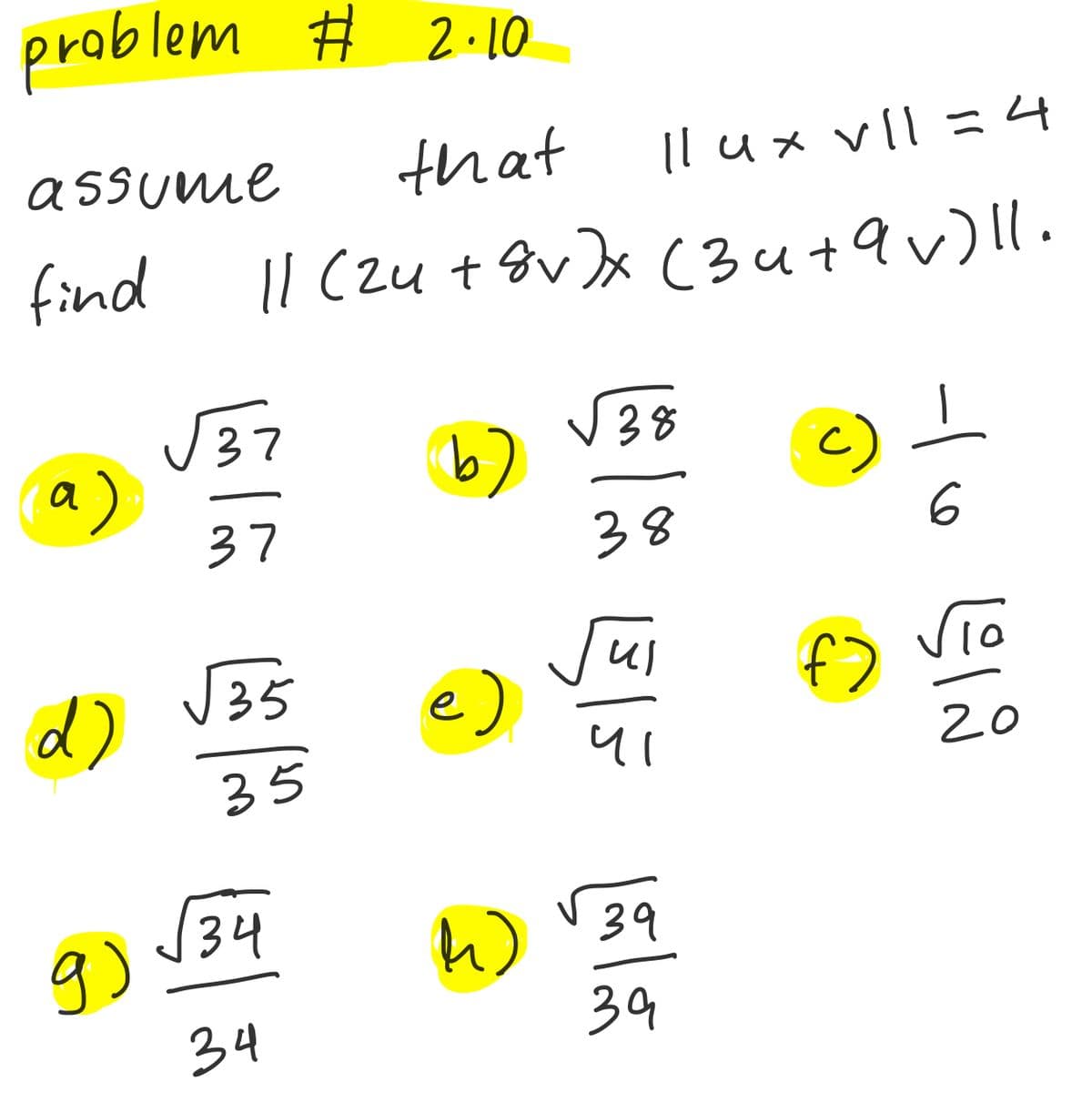 problem # 2 · 10
that
Il ux vll =4
メ
assume
Il (zu + &v)x C3u+9v)|l.
puind
J37
a)
37
V38
b)
38
J35
d)
Jui
e)
vio
f)
20
35
(34
W 39
9)
39
34
