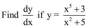 dy
x° +3
Find
if y =
.2
dx
x +5
