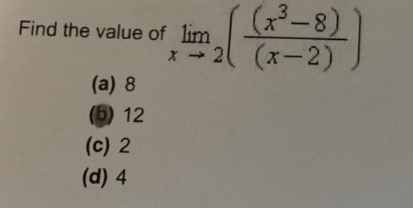 Find the value of lim
(-8)
* - 2 (x-2)
(a) 8
(5) 12
(c) 2
117
(d) 4
