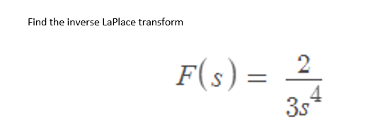 Find the inverse LaPlace transform
F(s) = 2
35²