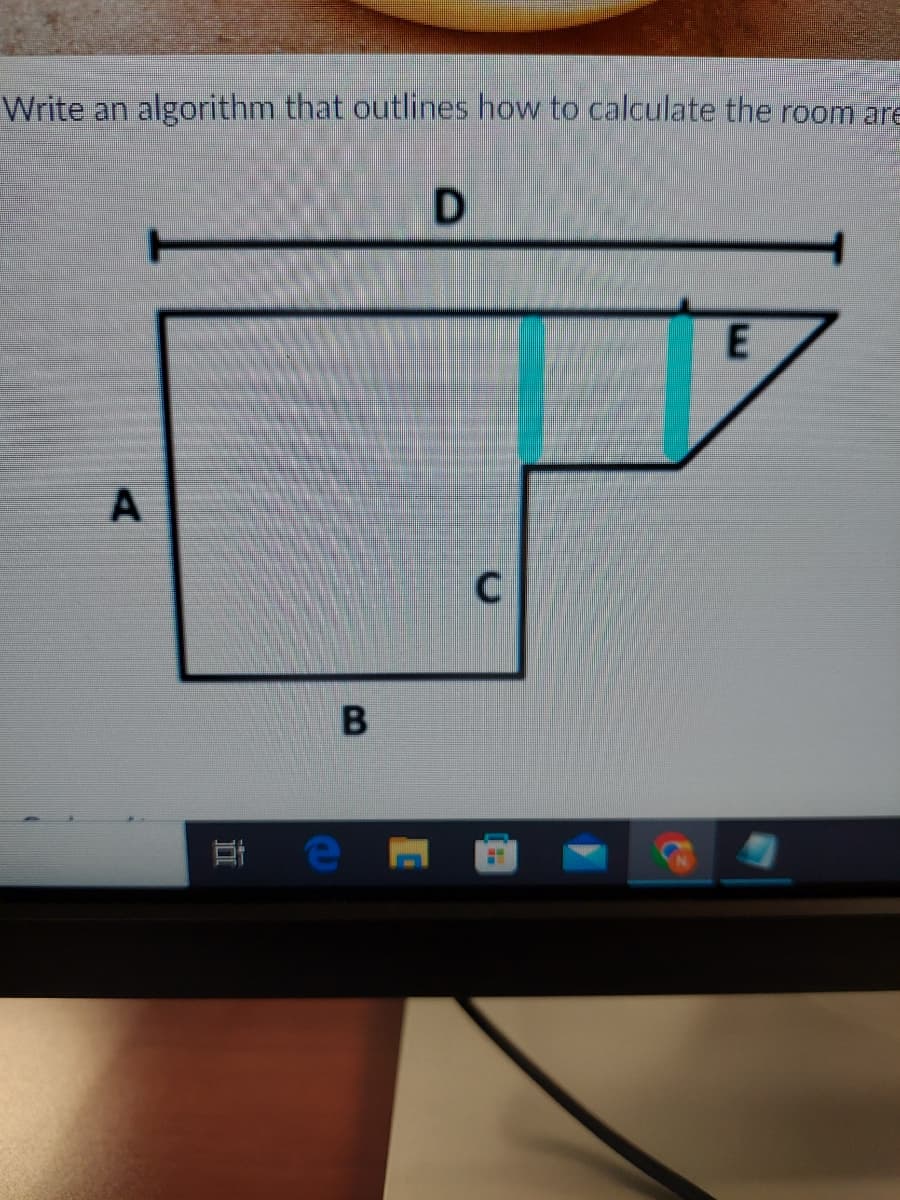 Write an algorithm that outlines how to calculate the room are
D
E
A
II
B
C