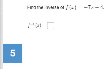 Find the inverse of f (x) = –7x – 4.
f '(x) =|
