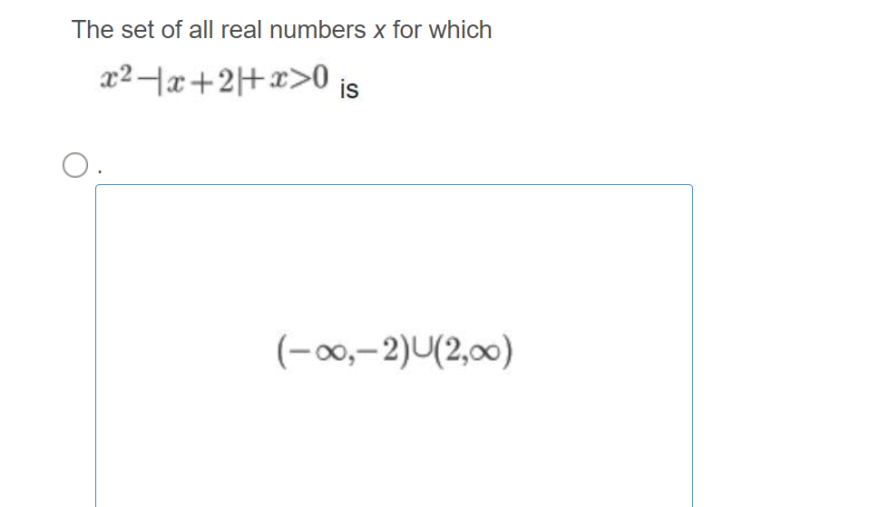 The set of all real numbers x for which
x24x+2+x>0 is
(-00,-2)U(2,00)

