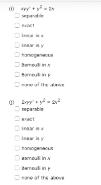 (1) xyy' + y² = 2x
separable
exact
linear in x
linear in y
homogeneous
Bernoulli in x
Bernoulli in y
none of the above
(1) 2xy + y² = 2x²
O separable
exact
linear in x
linear in y
Ⓒhomogeneous
Bernoulli in x
Bernoulli in y
none of the above