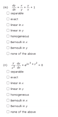(m)
X
1
separable
exact
linear in x
linear in y
homogeneous
Bernoulli in x
Bernoulli in y
none of the above
y dy + 2x³ + y² = 0
3+
separable
exact
linear in x
linear in y
homogeneous
Bernoulli in x
Bernoulli in y
none of the above