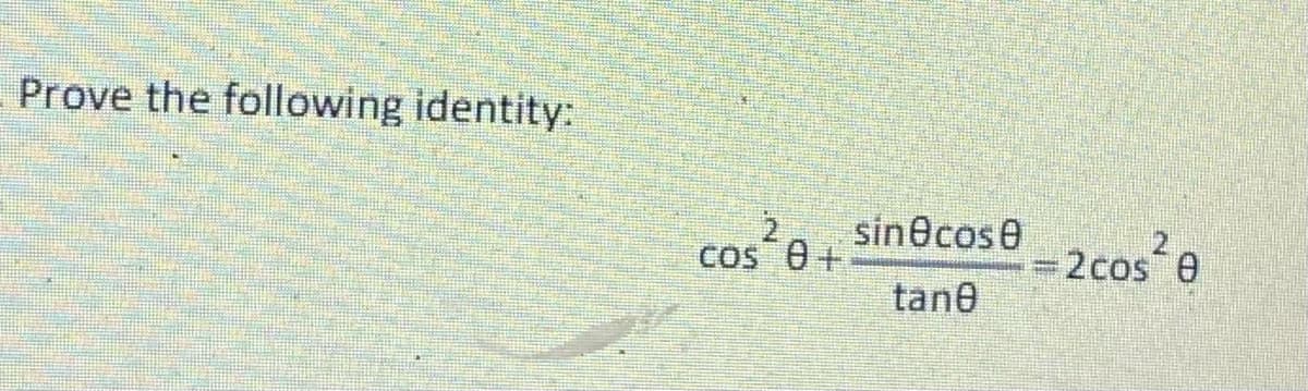 Prove the following identity:
2
Cos 0+
sin cos
tane
= 2cos²8