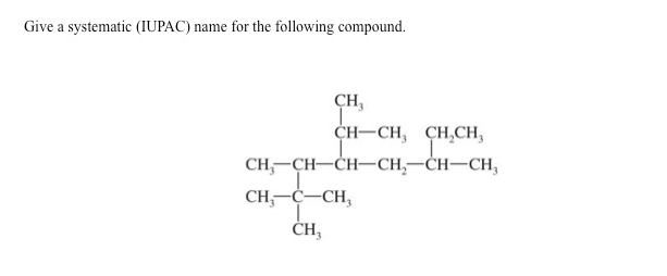 Give a systematic (IUPAC) name for the following compound.
CH₂
CH-CH, CH₂CH,
CH₂-CH-CH-CH₂-CH-CH₂
CHC—CH,
CH₂