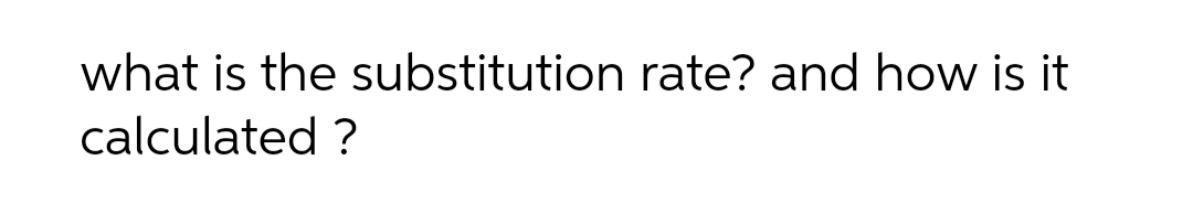 what is the substitution rate? and how is it
calculated ?
