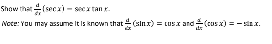Show that (sec x) = sec x tan x.
Note: You may assume it is known that (sin x) = cos x and
(cos x) =
- sin x.
dx
dx
