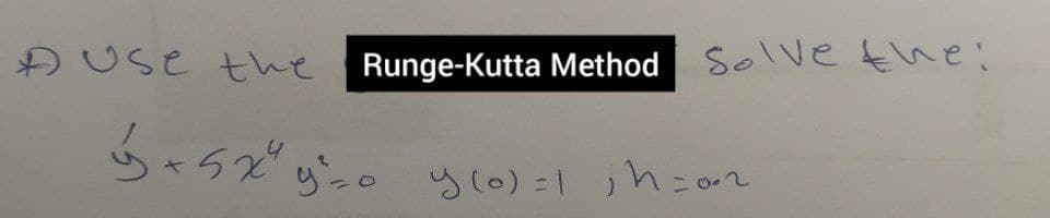 A Use the Runge-Kutta Method
Solve the:
ら*52び20 らl0)1 h=or
