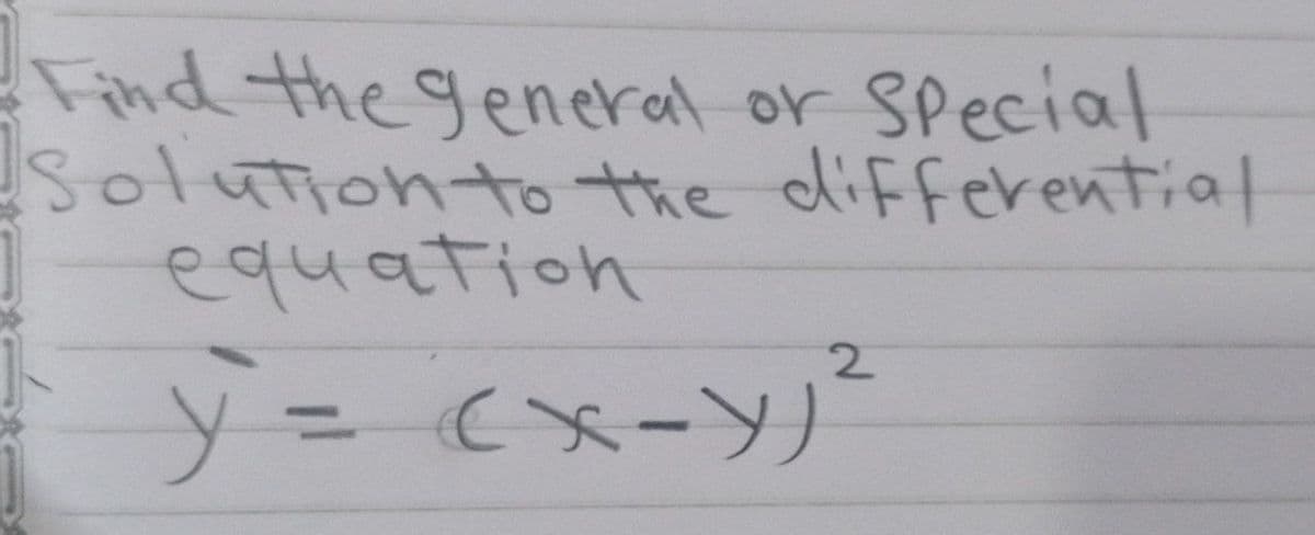 Find the general or Special
Solutionto the differential
equation
2.
y= cx-Y)²
