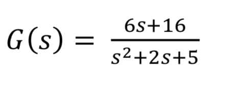 G(s) =
6s+16
s²+2s+5