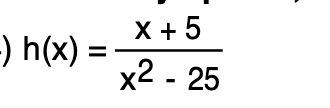X+5
h(x)
x2 - 25
