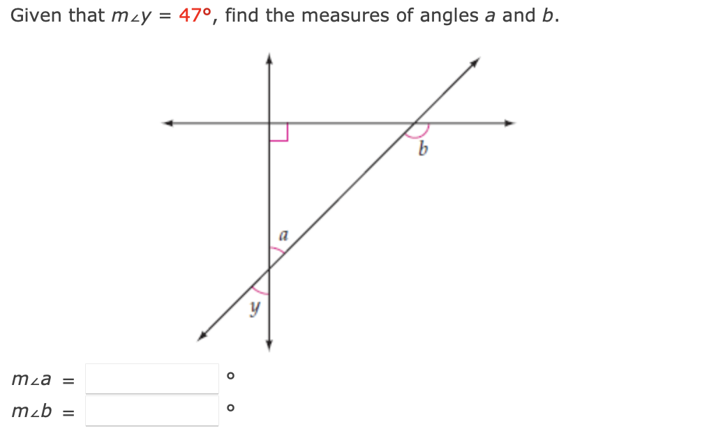 Given that mzy = 47°, find the measures of angles a and b.
mza =
mzb
