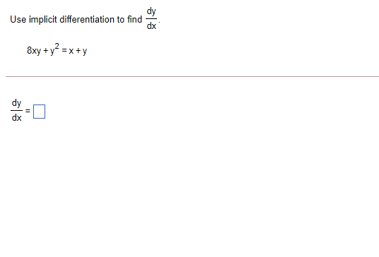 Use implicit differentiation to find
dx
8xy + y = x +y
히종
