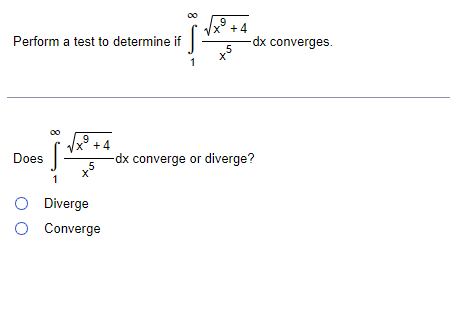 x° +4
Perform a test to determine if
dx converges.
X'
x° +4
Does
-dx converge or diverge?
O Diverge
O Converge
8
