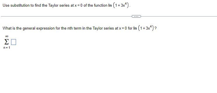 Use substitution to find the Taylor series at x = 0 of the function In (1+3x*).
What is the general expression for the nth term in the Taylor series at x = 0 for In (1+ 3x)?
Σ
n= 1
