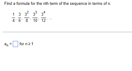 Find a formula for the nth term of the sequence in terms of n.
1 3 32 33 34
4' 6' 8' 10' 12
an =
for n21
