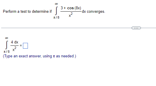 3+ cos (8x)
Perform a test to determine if
dx converges.
x
1/8
....
4 dx
x
1/8
(Type an exact answer, using n as needed.)
