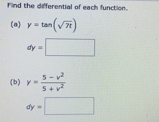 Find the differential of each function.
(a) y = tan
7t
dy =
%3D
5 v2
-
(b) у 3D
5 + v2
dy =

