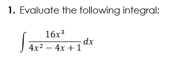 Evaluate the following integral;
16х3
4x2 — 4х + 1
-
