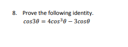 8. Prove the following identity.
cos30 = 4cos*0 – 3cose
