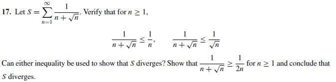 00
17. Let S =
. Verify that for n > 1,
n+ yn
n+ Jn
n+ yn
Can either inequality be used to show that S diverges? Show that
2n
for n > 1 and conclude that
n+ Jn
S diverges.
