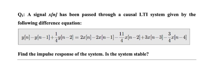 Qi: A signal x/n] has been passed through
a causal LTI system given by the
following difference equation:
