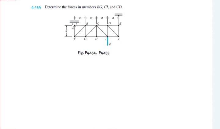 4.154 Determine the forces in members BG, CI, and CD.
G
Fig. P4.154, P4.155
