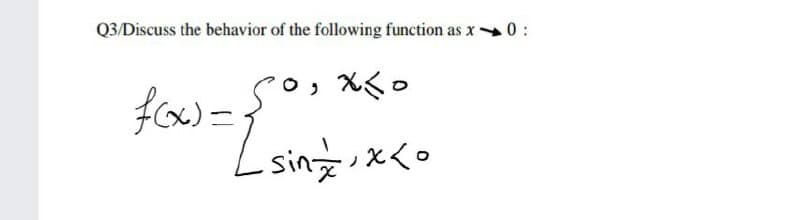 Q3/Discuss the behavior of the following function as x 0 :
sinx
