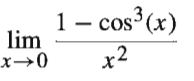 1 – cos3(x)
·cos³(x)
lim
x→0
x2
