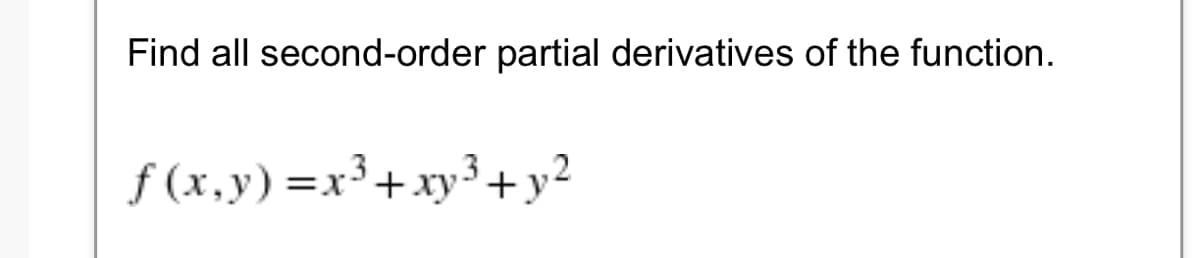 Find all second-order partial derivatives of the function.
f (x,y) =x³+xy³+y²
