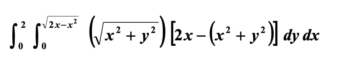 ƒ² √√²x−x² (√x² + y²) [2x−(x² + y²)] dy dx