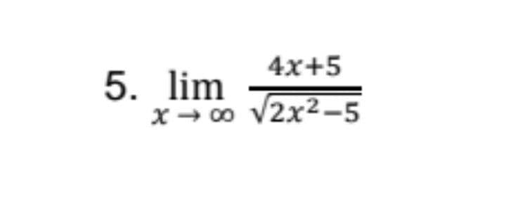4x+5
5. lim
x - 0o
V2x²-5
