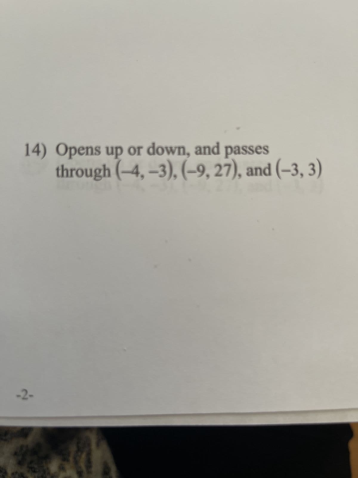 14) Opens up or down, and passes
through (-4,-3), (-9, 27), and (-3, 3)
-2-