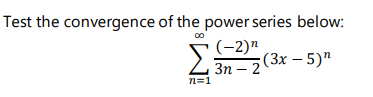 Test the convergence of the power series below:
(-2)"
Σ
(3x – 5)"
3η – 2
n=1