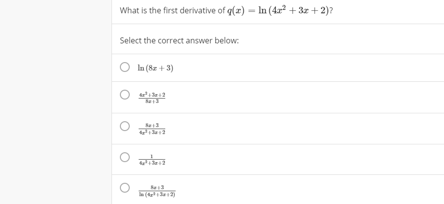 What is the first derivative of q(x) = In (4.x2 + 3x + 2)?
Select the correct answer below:
In (8z + 3)
4z+ 3z+2
8z+3
8z+3
4z2+3z+2
1
4z2+3z+2
8z+3
In (4z2+3z+2)

