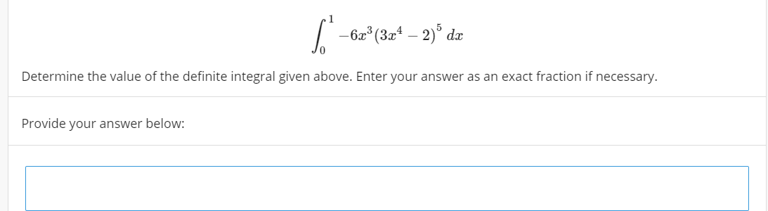 -6æ* (3x* – 2)° dæ
Determine the value of the definite integral given above. Enter your answer as an exact fraction if necessary.
Provide your answer below:
