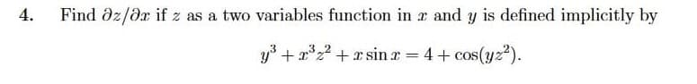 4.
Find dz/dr if z as a two variables function in r and y is defined implicitly by
y + x22 + x sin r =
4 + cos(yz2).
