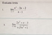 Evaluate limits
x - 3x +2
lim
X-1
2x +x-3
lim
ii.
x9x +1
