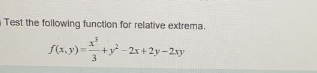 Test the following function for relative extrema.
f(x,y)
= +y -2x + 2y-2ry
3
