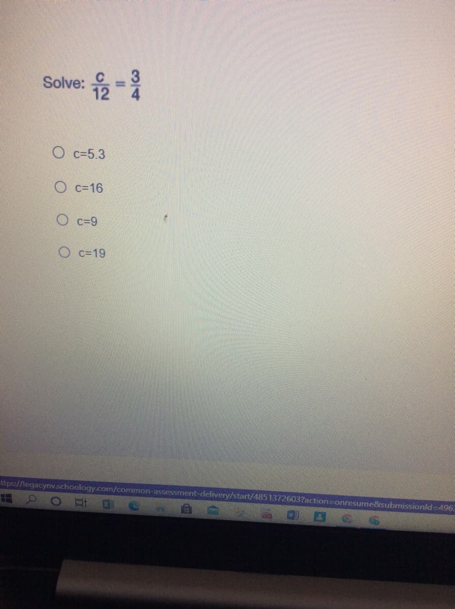 Solve: =
O c=5.3
О с-16
O c=9
O c=19
ttps://legacyv.schoology.com/common-assessment-delivery/start/48513726037action=onresume&submissionld-4963
