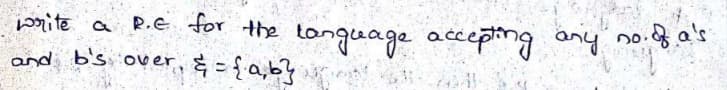 tonquage accepting any no.fa's
}
prite a
P.E for the
and b's over, & = {a,b?
