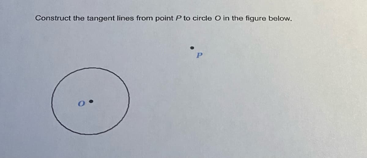 Construct the tangent lines from point P to circle O in the figure below.
