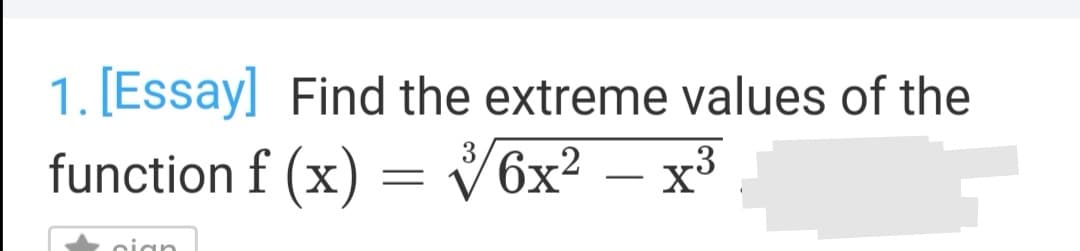 1. [Essay] Find the extreme values of the
3
function f (x) = V6x² – x³
