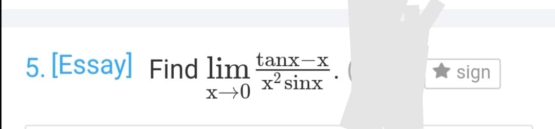 Find lim tanx-x
x2 sinx
X
