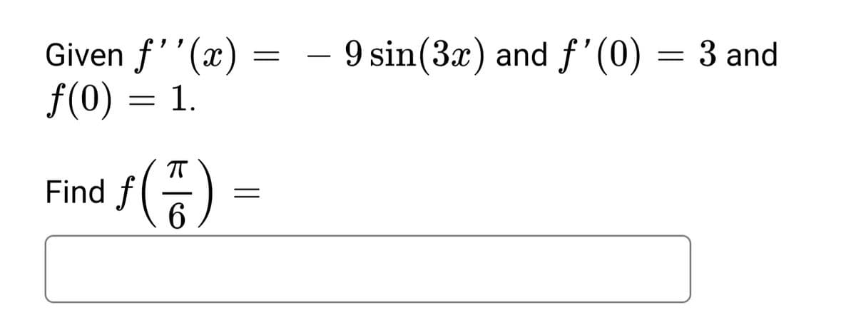 9 sin(3x) and f'(0) = 3 and
Given f''(x)
f(0)
1.
Find /() -
